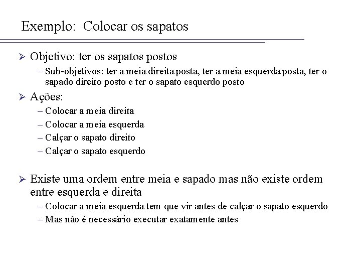 Exemplo: Colocar os sapatos Ø Objetivo: ter os sapatos postos – Sub-objetivos: ter a