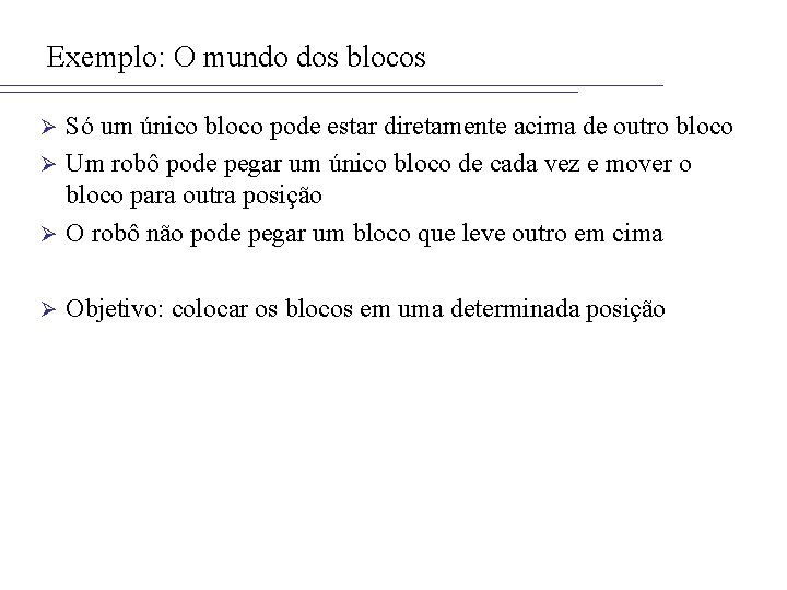 Exemplo: O mundo dos blocos Só um único bloco pode estar diretamente acima de