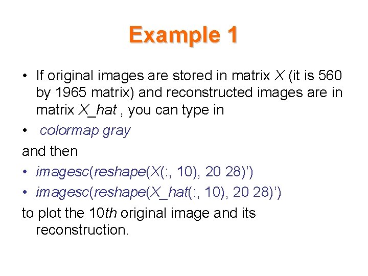 Example 1 • If original images are stored in matrix X (it is 560