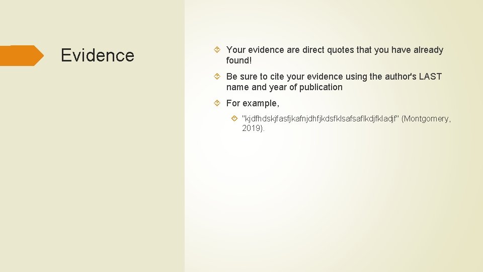 Evidence Your evidence are direct quotes that you have already found! Be sure to