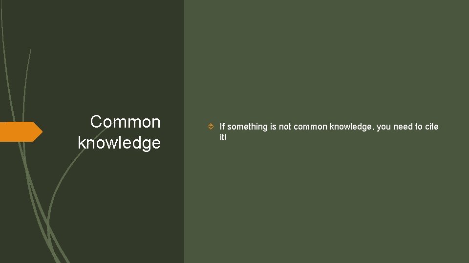 Common knowledge If something is not common knowledge, you need to cite it! 