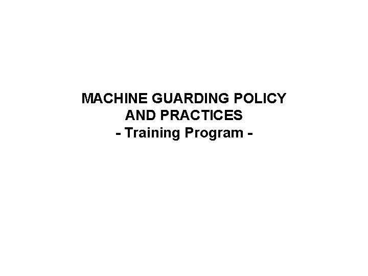 MACHINE GUARDING POLICY AND PRACTICES - Training Program - 