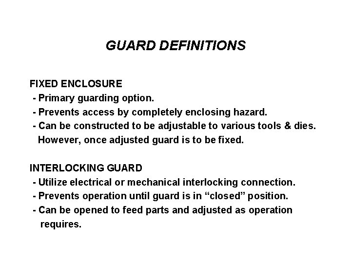 GUARD DEFINITIONS FIXED ENCLOSURE - Primary guarding option. - Prevents access by completely enclosing