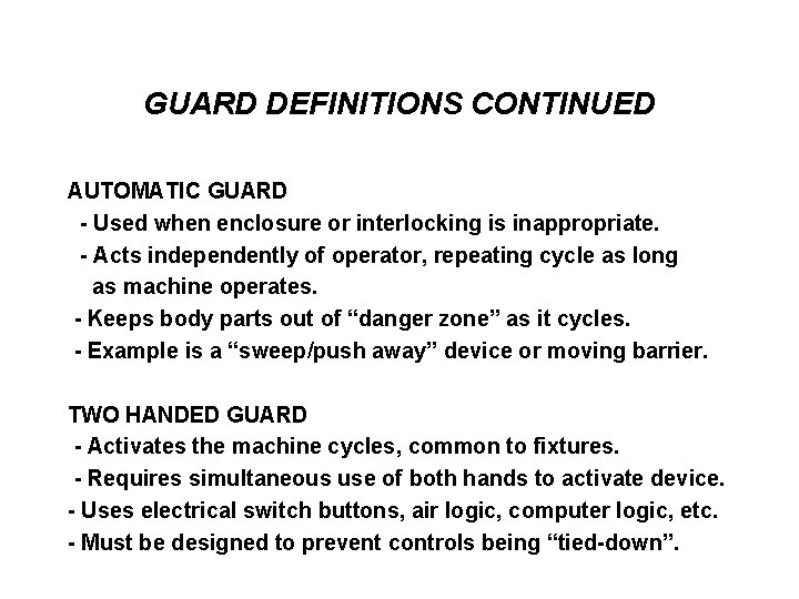 GUARD DEFINITIONS CONTINUED AUTOMATIC GUARD - Used when enclosure or interlocking is inappropriate. -