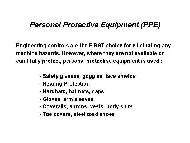 Personal Protective Equipment (PPE) Engineering controls are the FIRST choice for eliminating any machine