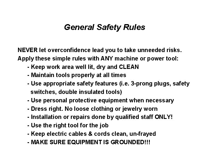 General Safety Rules NEVER let overconfidence lead you to take unneeded risks. Apply these