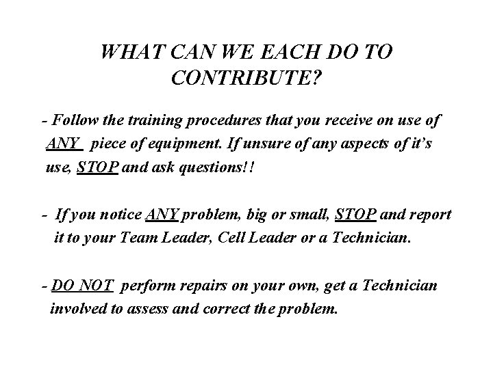 WHAT CAN WE EACH DO TO CONTRIBUTE? - Follow the training procedures that you