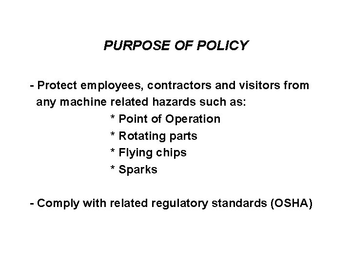 PURPOSE OF POLICY - Protect employees, contractors and visitors from any machine related hazards