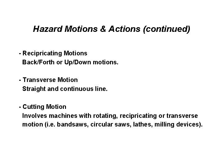 Hazard Motions & Actions (continued) - Recipricating Motions Back/Forth or Up/Down motions. - Transverse