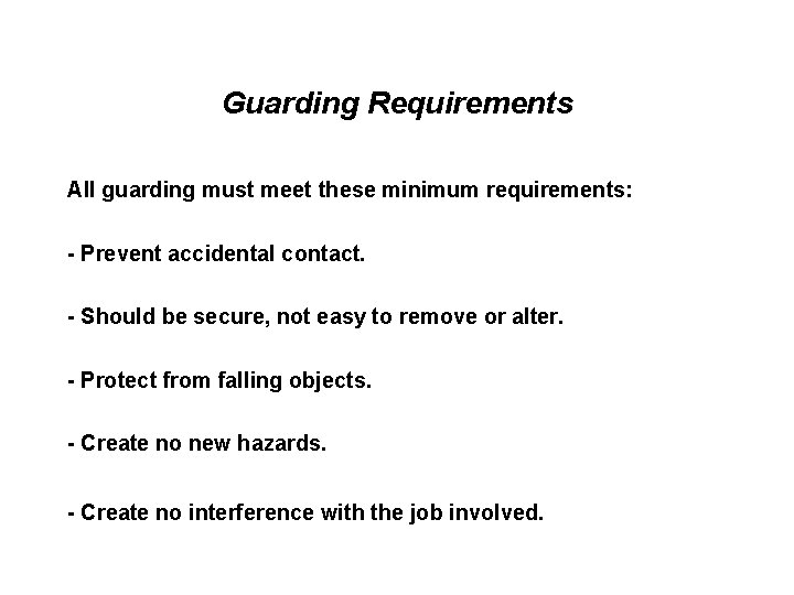 Guarding Requirements All guarding must meet these minimum requirements: - Prevent accidental contact. -