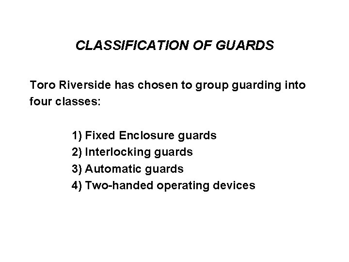 CLASSIFICATION OF GUARDS Toro Riverside has chosen to group guarding into four classes: 1)