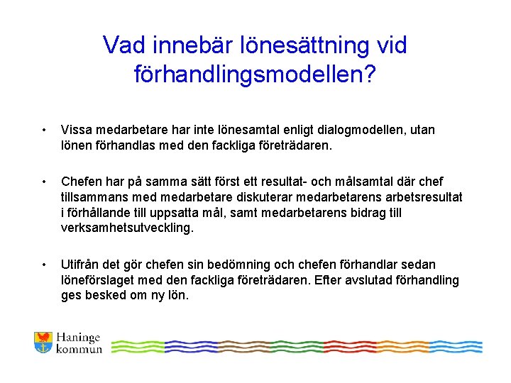 Vad innebär lönesättning vid förhandlingsmodellen? • Vissa medarbetare har inte lönesamtal enligt dialogmodellen, utan