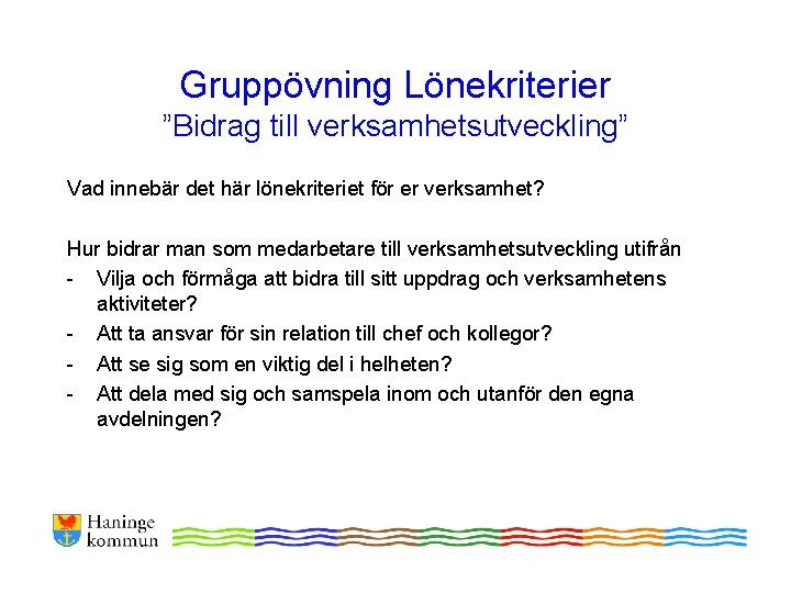 Gruppövning Lönekriterier ”Bidrag till verksamhetsutveckling” Vad innebär det här lönekriteriet för er verksamhet? Hur