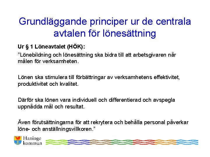 Grundläggande principer ur de centrala avtalen för lönesättning Ur § 1 Löneavtalet (HÖK): ”Lönebildning