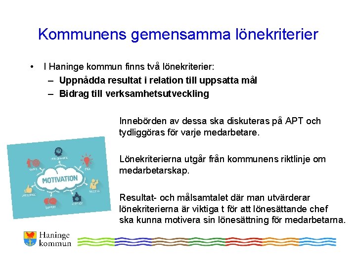 Kommunens gemensamma lönekriterier • I Haninge kommun finns två lönekriterier: – Uppnådda resultat i