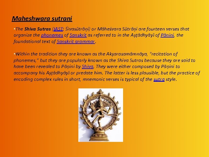 Maheshwara sutrani • The Shiva Sutras (IAST: Śivasūtrāṇi) or Māheśvara Sūtrāṇi are fourteen verses