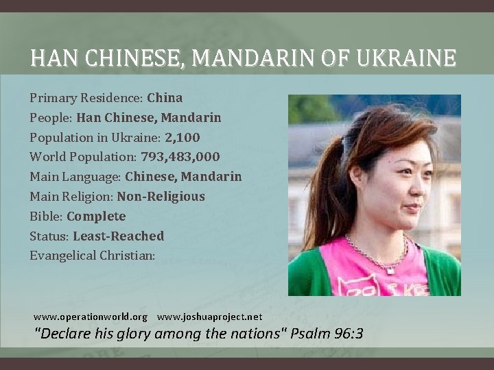 HAN CHINESE, MANDARIN OF UKRAINE Primary Residence: China People: Han Chinese, Mandarin Population in