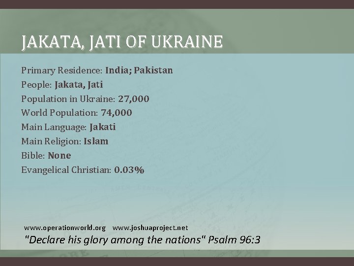 JAKATA, JATI OF UKRAINE Primary Residence: India; Pakistan People: Jakata, Jati Population in Ukraine: