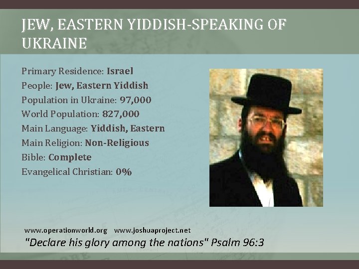 JEW, EASTERN YIDDISH-SPEAKING OF UKRAINE Primary Residence: Israel People: Jew, Eastern Yiddish Population in