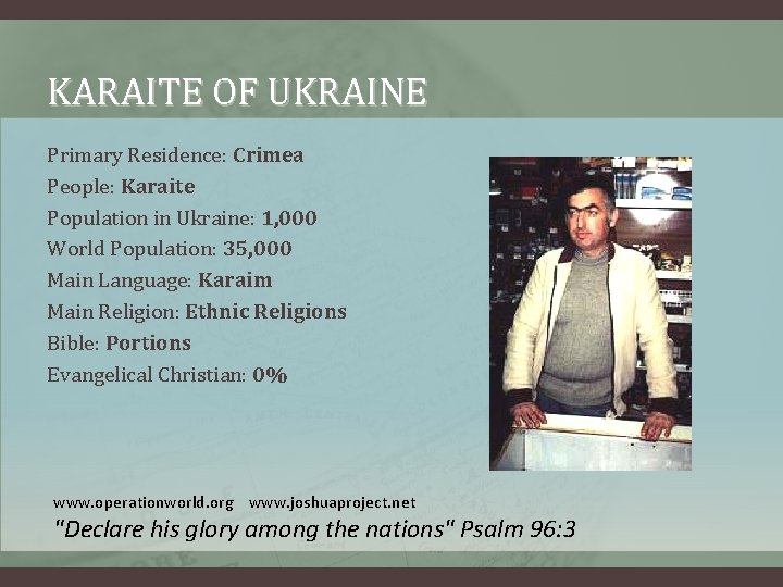 KARAITE OF UKRAINE Primary Residence: Crimea People: Karaite Population in Ukraine: 1, 000 World