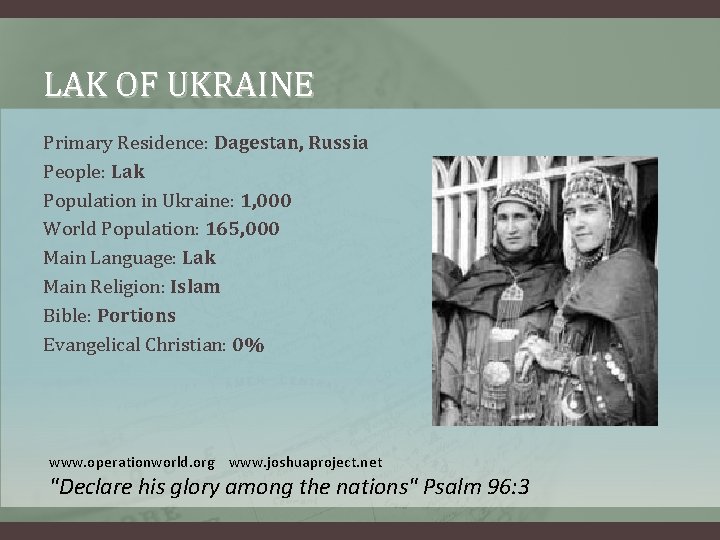 LAK OF UKRAINE Primary Residence: Dagestan, Russia People: Lak Population in Ukraine: 1, 000