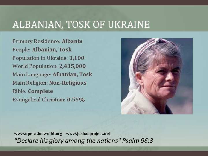 ALBANIAN, TOSK OF UKRAINE Primary Residence: Albania People: Albanian, Tosk Population in Ukraine: 3,