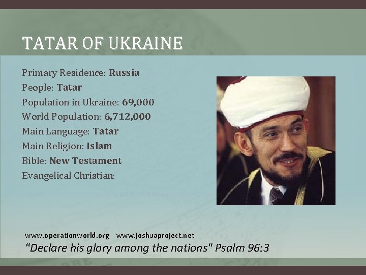 TATAR OF UKRAINE Primary Residence: Russia People: Tatar Population in Ukraine: 69, 000 World