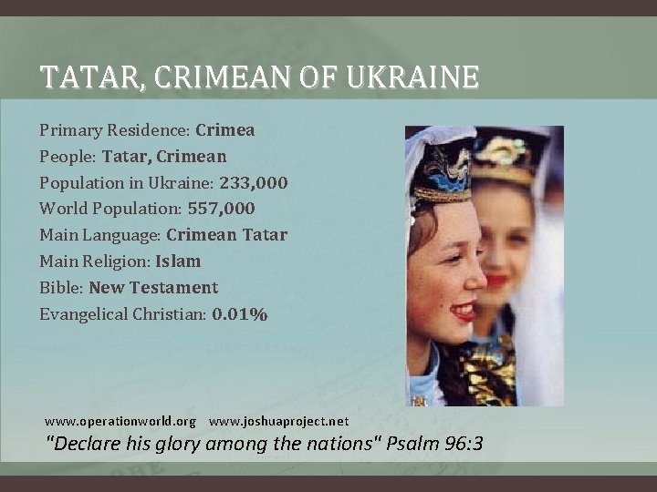 TATAR, CRIMEAN OF UKRAINE Primary Residence: Crimea People: Tatar, Crimean Population in Ukraine: 233,