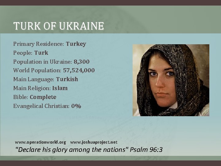 TURK OF UKRAINE Primary Residence: Turkey People: Turk Population in Ukraine: 8, 300 World