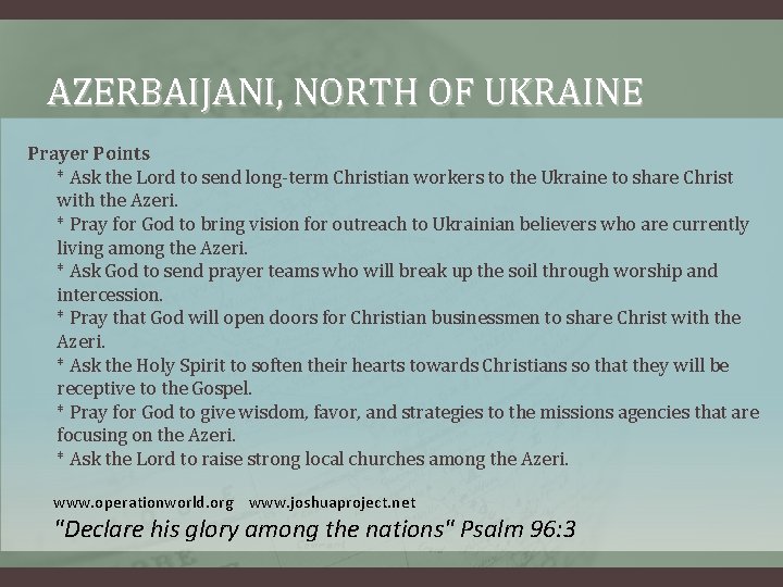 AZERBAIJANI, NORTH OF UKRAINE Prayer Points * Ask the Lord to send long-term Christian