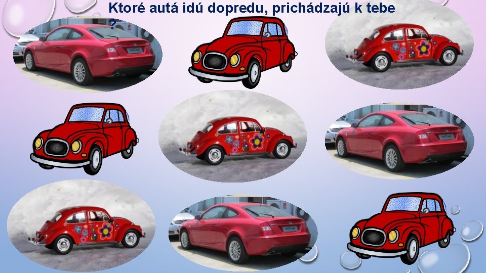 Ktoré autá idú dopredu, prichádzajú k tebe ? 