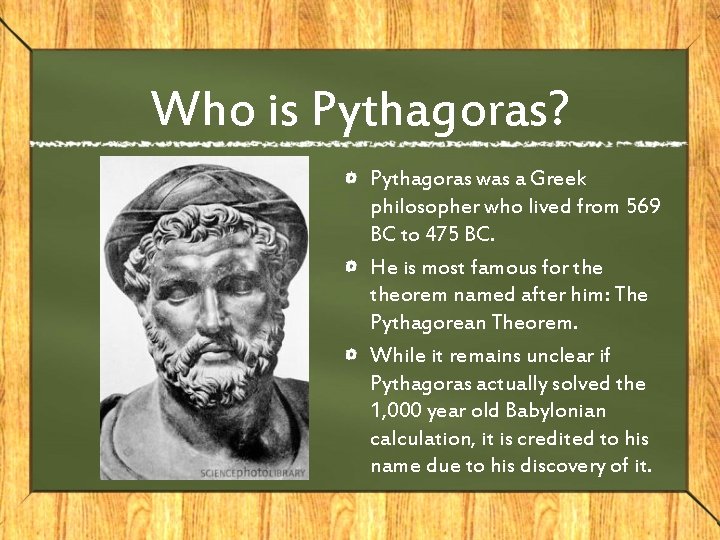 Who is Pythagoras? Pythagoras was a Greek philosopher who lived from 569 BC to