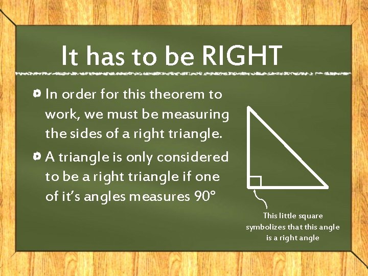 It has to be RIGHT In order for this theorem to work, we must