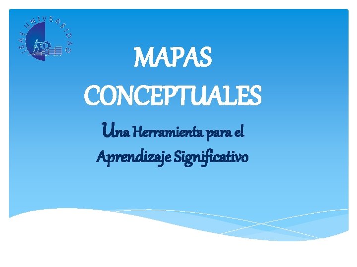 MAPAS CONCEPTUALES Una Herramienta para el Aprendizaje Significativo 