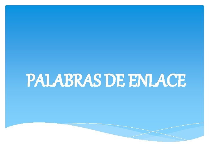 PALABRAS DE ENLACE 