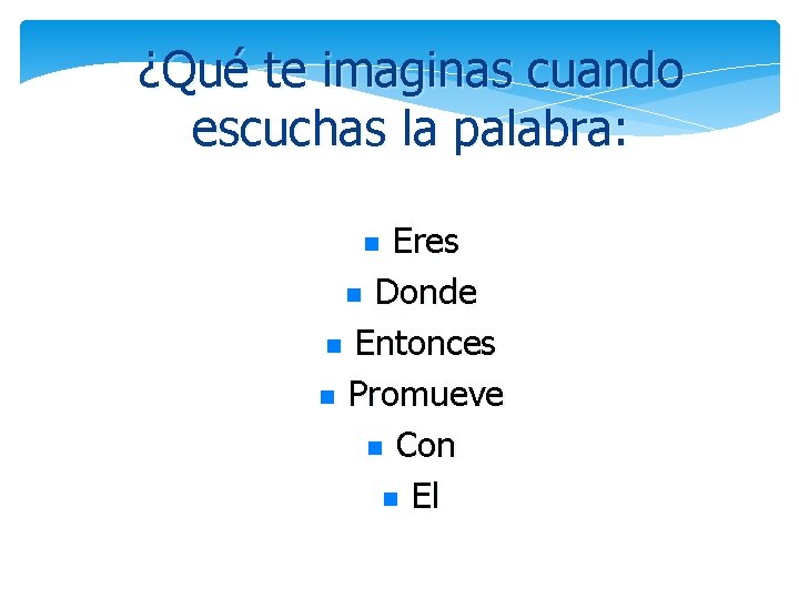 ¿Qué te imaginas cuando escuchas la palabra: Eres n Donde n Entonces n Promueve