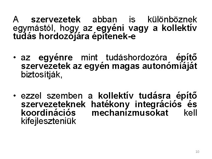 A szervezetek abban is különböznek egymástól, hogy az egyéni vagy a kollektív tudás hordozójára