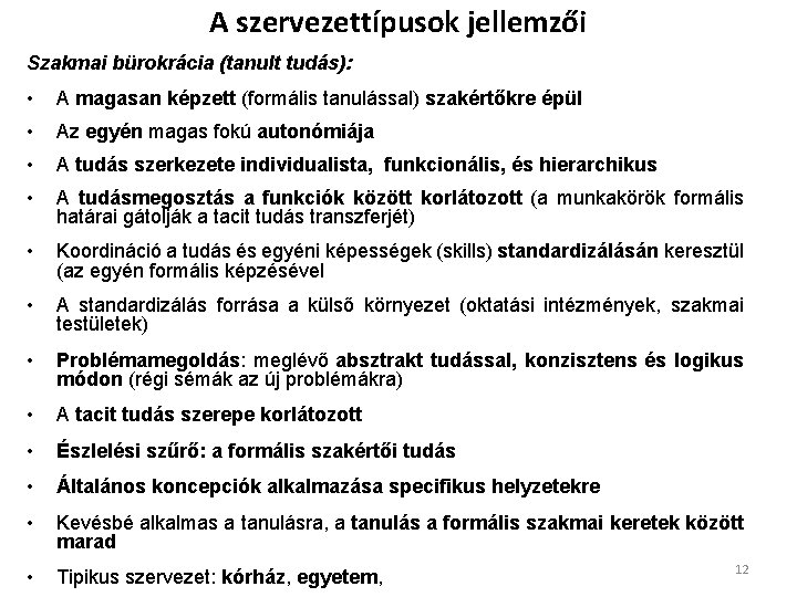 A szervezettípusok jellemzői Szakmai bürokrácia (tanult tudás): • A magasan képzett (formális tanulással) szakértőkre