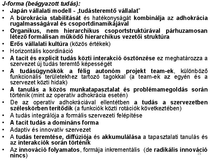 J-forma (beágyazott tudás): • Japán vállalati modell - „tudásteremtő vállalat” • A bürokrácia stabilitását