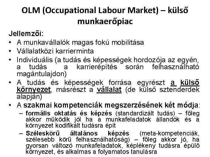 OLM (Occupational Labour Market) – külső munkaerőpiac Jellemzői: • A munkavállalók magas fokú mobilitása