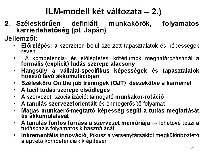 ILM-modell két változata – 2. ) 2. Széleskörűen definiált munkakörök, karrierlehetőség (pl. Japán) Jellemzői: