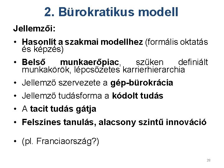 2. Bürokratikus modell Jellemzői: • Hasonlít a szakmai modellhez (formális oktatás és képzés) •