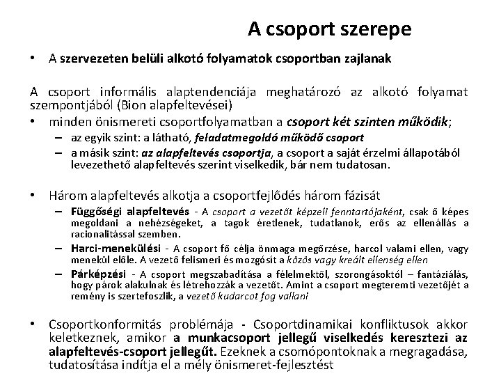 A csoport szerepe • A szervezeten belüli alkotó folyamatok csoportban zajlanak A csoport informális