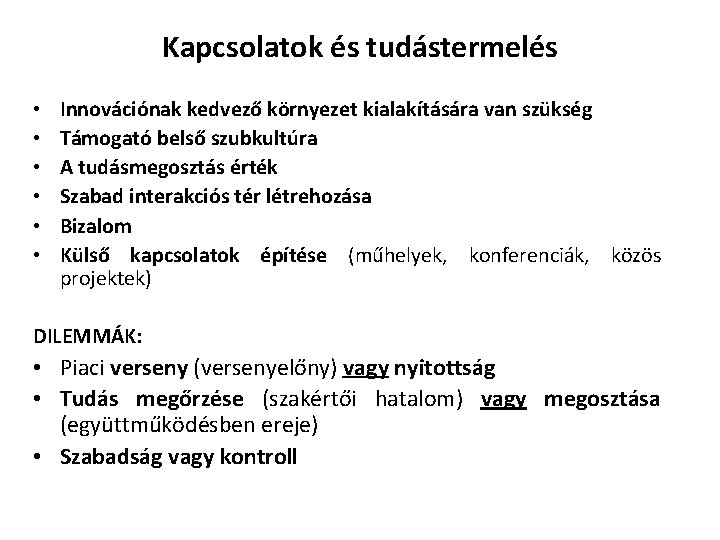 Kapcsolatok és tudástermelés • • • Innovációnak kedvező környezet kialakítására van szükség Támogató belső