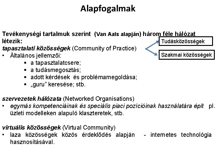 Alapfogalmak Tevékenységi tartalmuk szerint (Van Aals alapján) három féle hálózat létezik: Tudásközösségek tapasztalati közösségek