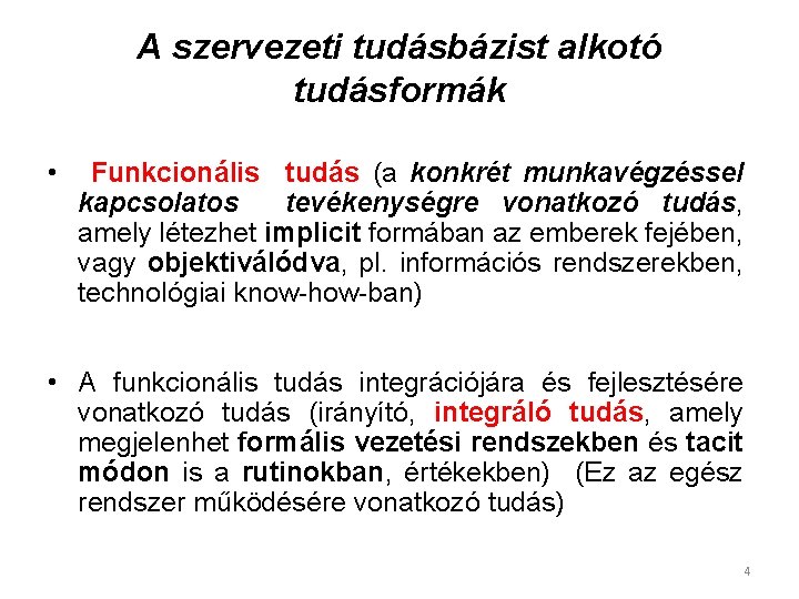 A szervezeti tudásbázist alkotó tudásformák • Funkcionális tudás (a konkrét munkavégzéssel kapcsolatos tevékenységre vonatkozó