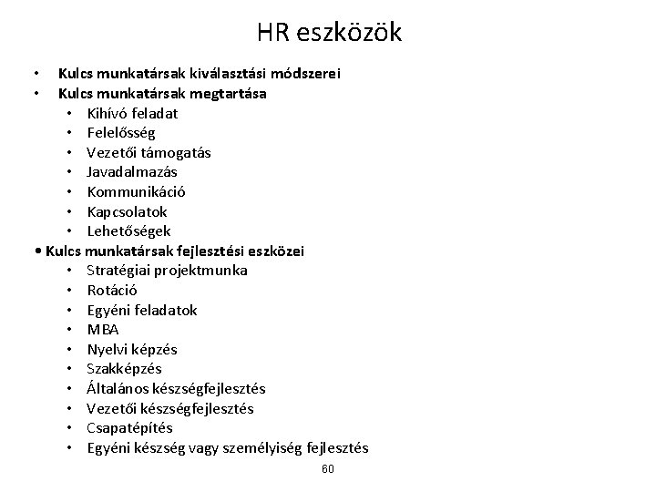 HR eszközök Kulcs munkatársak kiválasztási módszerei Kulcs munkatársak megtartása • Kihívó feladat • Felelősség