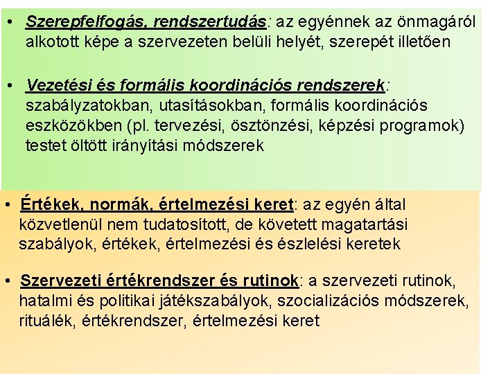  • Szerepfelfogás, rendszertudás: az egyénnek az önmagáról alkotott képe a szervezeten belüli helyét,