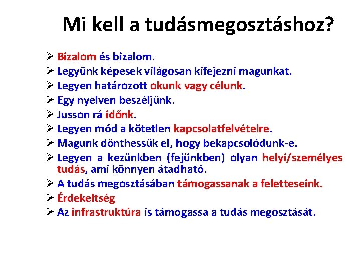 Mi kell a tudásmegosztáshoz? Ø Bizalom és bizalom. Ø Legyünk képesek világosan kifejezni magunkat.