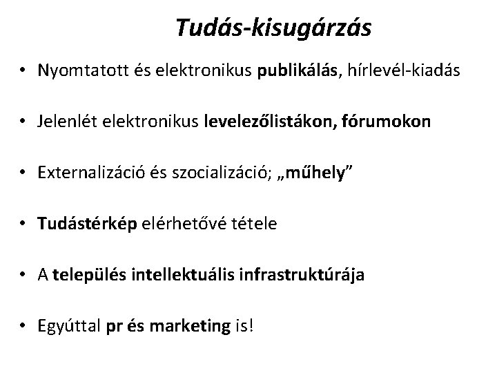 Tudás-kisugárzás • Nyomtatott és elektronikus publikálás, hírlevél-kiadás • Jelenlét elektronikus levelezőlistákon, fórumokon • Externalizáció